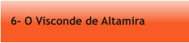 6- O Visconde de Altamira