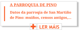A PARROQUIA DE PINO LER MÁIS Datos da parroqia de San Martiño de Pino: muiños, censos antigos,…
